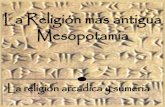 La Religión más antigua Mesopotamiaecaths1.s3.amazonaws.com/introduccionalabiblia/1332534844.4... · mitos, rituales, consejos de sabiduría, pero toda esta información se presenta
