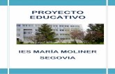 PROYECTO EDUCATIVO - I.E.S. MARÍA MOLINER …iesmariamoliner.centros.educa.jcyl.es/sitio/upload/PEC_17-18.pdf · Proyecto Educativo del IES María Moliner de Segovia 1 PROYECTO EDUCATIVO