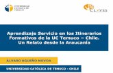 Aprendizaje Servicio en los Itinerarios Formativos de la ... · El Sentido del Aprendizaje Hoy: Respuestas en la UC Temuco. ... Comercial y Contador Auditor) Ruta de AS en la Araucanía.