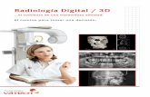 Radiología Digital / 3D - dimeyra.com · Óptima visión, tanto de tejidos blandos como estructura ósea. ... la cantidad exacta de los canales radiculares y los canales anormales