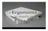 La Ergonomía en el diseño de Envases Primario: aquel que se encuentra en contacto directo con el producto Envase: Todo Producto fabricado con materiales de cualquier naturaleza,