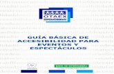 GUIA BÁSICA DE ACCESIBILIDAD PARA - … Datos/2018GUIA_BASICA... · GUIA BÁSICA DE ACCESIBILIDAD PARA EVENTOS Y ESPECTÁCULOS 1 ... reservadas para personas con discapacidad, accesos