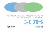 OFICINA DE MEDIACIÓN INFORME ANUAL 2016 · INFORM NUA 2016 1 Presentación del Informe M e complace presentarles el cuarto informe anual de la Oficina de Mediación del Grupo BID1.
