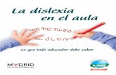 Asociación Madrid con la Dislexia y otras DEA ANPE … · La dislexia en el aula Lo que todo educador debe saber Asociación Madrid con la Dislexia y otras DEA ANPE-Madrid, sindicato