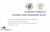CUENTA PÚBLICA CESAM SAN JOAQUIN 2016sanjoaquinsaludable.cl/wp-content/uploads/2017/05/Cuenta_Publica... · • Plan Nacional de Salud Mental • Infraestructura • Modelo de Trabajo