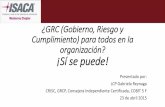 ¿GRC (Gobierno, Riesgo y Cumplimiento) para todos …m.isaca.org/chapters7/Monterrey/Events/Documents... · CRISC, GRCP, Consejera Independiente Certificada, COBIT 5 F 23 de abril