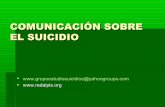 COMUNICACIÓN SOBRE EL SUICIDIO - Asociación ... · El grado de publicidad dado a la historia de un suicidio ... son un poderoso estimulo para el suicidio por imitación en personalidades