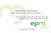 UEN Transmisión y Distribución Energía Subgerencia ... EPM/prog... · Una idea hecha con el ... el sistema de energía prepagada pareciera ser una buena opción que le permite