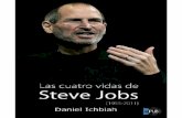 Las cuatro vidas de Steve Jobs - …pruebamandb.weebly.com/uploads/1/3/6/1/13616942/_daniela-r-las-4...y su regreso triunfal a la marca de la manzana con el lanzamiento del iPod, ...