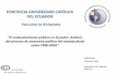 PONTIFICIA UNIVERSIDAD CATÓLICA DEL ECUADOR FACULTAD DE ... · “El endeudamiento público en Ecuador: Análisis del proceso de economía política del manejo fiscal entre 1990-2010”