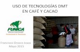 USO DE TECNOLOGÍAS DMT EN CAFÉ Y CACAO - …funica.org.ni/index/images/pdf/Tecnologias Cafe Cacao.pdf · Tecnologías DMT para cultivo de café y cacao • Bionutrientes: Son productos