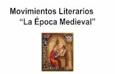 Movimientos Literarios “La Época Medieval” - quia.com · La Época Medieval (Medioevo) ... noreste, a lo largo del Mediterráneo, ... Los Trovadores Eran poetas cultos - educados
