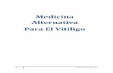 Medicina Alternativa Para El Vitiligo$777/... · La Medicina Alternativa ha crecido en popularidad mientras más y más personas enfrentan los inevitables dolores, sufrimientos y