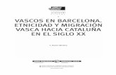 5 VASCOS EN BARCELONA. ETNICIDAD Y … · vascos en barcelona. etnicidad y migraciÓn vasca hacia cataluÑa en el siglo xx f. xavier medina 5