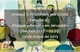 Unidad 7: Prisionero por Cristo Estudio 47: Ataque y ...iglesiabiblicabautista.org/.../47_ataque_y_arresto_en_jerusalen.pdf · mentiroso y padre de mentiras. ... velozmente a sus