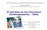 El abordaje de las Infecciones Intrahospitalarias – IAAS · UCI pediátrico 3.83 4.88 UCI adulto 11.23 9.76 9.6 Medicina 3.25 4.25 Cirugía 2.34 3.54 ... Uso adecuado y seguro de