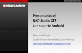 Presentando el RAD Studio XE5 con soporte Android · Presentando el RAD Studio XE5 con soporte Android Fernando Rizzato Lead Software Consultant, Latin America. ... • Su participación