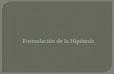 Formulación de la Hipótesisbiblioteca.uns.edu.pe/.../archivoz/curzoz/formulacion_de_hipotesis.pdf · ocurrir que como resultado de la prueba de una hipótesis, ... Hipotesis de