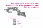 Proyecto Marco de Pastoral Parroquial de Migración · Por ello pensamos que este proyecto debe ser respaldado por los consejos pastorales parroquiales y trabajado en los distintos