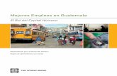 “Mejores Empleos en Guatemala – El Rol del Capital …siteresources.worldbank.org/GUATEMALAINSPANISHEXT/Resources/... · ... Capital Humano y Políticas Sociales para Promover