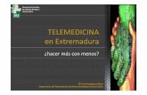 TELEMEDICINA en Extremadura - areasaludbadajoz.com · • Creación de TELE‐ENFERMERÍA para la prevención y tratamiento de úlceras vasculares, UPP yoncológicas. • Nosabrimos
