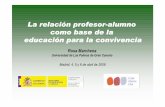 La relación profesorLa relación profesor----alumno …multiblog.educacion.navarra.es/iibarrog/files/2010/04/MARCHENA.pdf · como base de la educación para la convivencia Rosa Marchena