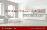 USO DE LA ENERGÍA EN EL HOGAR · naturales relacionados con el clima han obligado a ... Uso de la energía en el hogar Amador Martínez ... • Son recursos limpios y casi inagotables