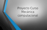 Proyecto Curso Mecánica computacional€¦ · • Definir soldaduras y/o uniones apernadas. • Considere que el sistema podría estar sujeto a impactos leves.