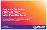 Orquesta Sinfónica PUCP, OSPUCP Latín Perú Big Bandfacultad.pucp.edu.pe/artes-escenicas/wp-content/uploads/2014/08/... · La Orquesta Sinfónica OSPUCP es un elenco de la Pontificia