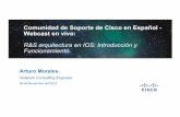 Comunidadde Soportede Cisco en Español- Webcast … · Comunidadde Soportede Cisco en Español-Webcast en vivo: R&S arquitecturaen IOS: Introduccióny Funcionamiento. Arturo Morales