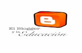 El Blogger y laEducación · la bitácora, cosa útil para empresas o personajes públicos. Blogger, también tiene la ventaja de poder subir fotos con un espacio de 200 MB, un ...