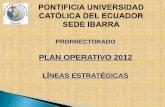 PLAN OPERATIVO 2012 - PUCE-SI · PLAN OPERATIVO 2012 LÍNEAS ESTRATÉGICAS . Para el año 2012 se pretende ... operativo para el área, con la finalidad de desarrollar el emprendimiento