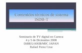 Contenidos técnicos de sistema ISDB-T - dibeg.org · Seminario de TV digital en Cuenca 4 y 5 de Diciembre 2008 DiBEG/ARIB/MIC JAPAN Rafael Perez Cruz ... Suporta tres tipos de recepciones