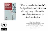“Con la cancha inclinada” - dds.cepal.org · “Con la cancha inclinada”: Desigualdad, concentración del ingreso y tributación sobre las altas rentas en América Latina Juan