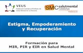 Estigma, Empoderamiento y Recuperación - Home | … · Estigma, Empoderamiento y Recuperación Formación para MIR, PIR y EIR en Salud Mental