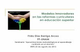 Modelos innovadores en las reformas curriculares en ... · Frida Díaz Barriga Arceo FP-UNAM Seminario “Aproximaciones metodológicas al aprendizaje ... • Importantes procesos