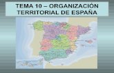 TEMA 10 – ORGANIZACIÓN TERRITORIAL DE ESPAÑAdolores.eira.es/wp-content/uploads/2013/04/18Siorganizacin... · La organización territorial del Estado español actual es el resultado