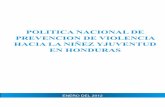 Polìtica Nacional de prevención de violencia hacia la ... · POLITICA NACIONAL DE PREVENCION DE VIOLENCIA HACIA LA NIÑEZ YJUVENTUD EN HONDURAS ... la consolidación del Programa