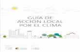 Guía de acción LocaL - sams.iclei.orgsams.iclei.org/.../Clima/Guia_de_Accion_Local_por_el_Clima.pdf · de París y la Nueva Agenda Urbana –, ... hay que decir que el avance de