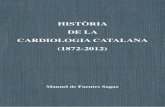 HISTÒRIA DE LA CARDIOLOGIA CATALANA (1872 … · L’Institut de Fisiologia 45 III. Vint-i-cinc anys de cardiologia a Catalunya (1913-1937) 45 ... que van obrir el camí cap a les