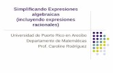 Simplificando Expresiones algebraicas (incluyendo ... · expresiones algebraicas. Al igual que en las fracciones numéricas, estas expresiones ... Simplificar las siguientes expresiones.