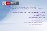 El Proceso de Descentralización en el Perú: Situación … · 2018-08-27 · para el Fortalecimiento del Sistema de Salud del Per ... la DESCENTRALIZACIÓN es una de esas estrategias