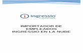 IMPORTADOR DE EMPLEADOS INGRESSIO EN LA NUBEingressioenlanube.weebly.com/uploads/5/8/3/3/58339667/ingmto-104... · El Importador de Empleados es una herramienta dentro de Ingressio