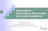 Neumotórax Espontáneo Recurrente en la edad pediátrica³n-R4... · (detectado durante un cita en Cardiología por soplo). Bien vacunada, no alergias. AF desconocidos EF: estado