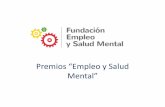 Premios “Empleo y Salud Mental” los Centros Especiales de Especiales Empleo A las Empresas A los/las investigadores Fundación Empleo y Salud Mental Fundación ...