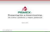 Un nuevo contexto y mayor potencial - ri.pemex.com Presentation_e_140204.pdf · Un nuevo contexto y mayor potencial Enero 2014 . Advertencia respecto a proyecciones a futuro y nota