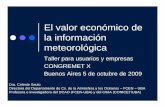 El valor económico de la información meteorológica · El valor económico de la información meteorológica Taller para usuarios y empresas CONGREMET X Buenos Aires 5 de octubre