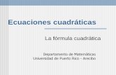 La fórmula cuadrática - MATE 3001 -UPRA -Prof. … · 2012-12-09 · x 12 1 7 x 12 8 x 3 2 x ó Las soluciones ... haber resuelto usando la factorización por binomios. Resolver: