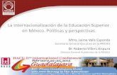 La Internacionalización de la Educación Superior en … · Dr. Roberto Villers Aispuro ... Plan Nacional de Desarrollo 2013-2018, Eje 5: ^Un México con ... Reveca Rivera Galicia