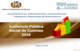 Audiencia Pública Inicial de Cuentas 2016 · 2017-08-02 · Audiencia Pública Inicial de Cuentas 2016 Abril de 2016 ESTADO PLURINACIONAL DE BOLIVIA Viceministerio de Industrialización,